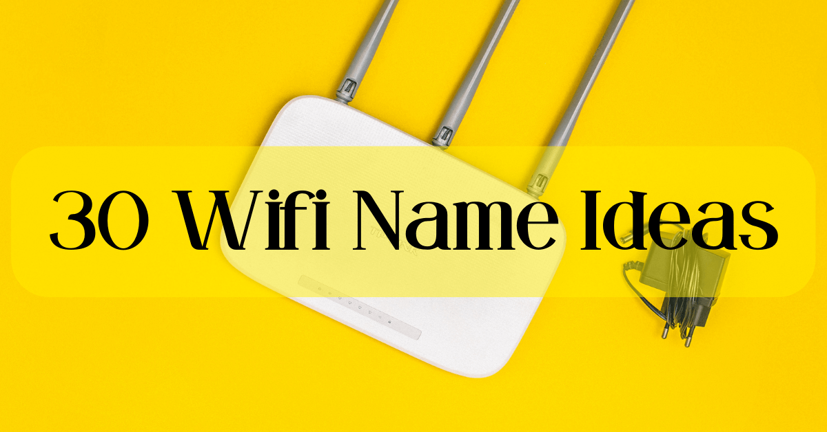 30 Wifi Name Ideas