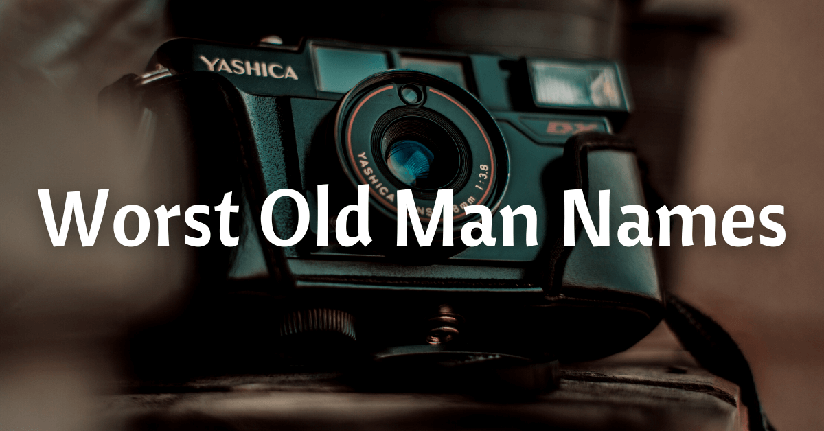 Worst Old Man Names