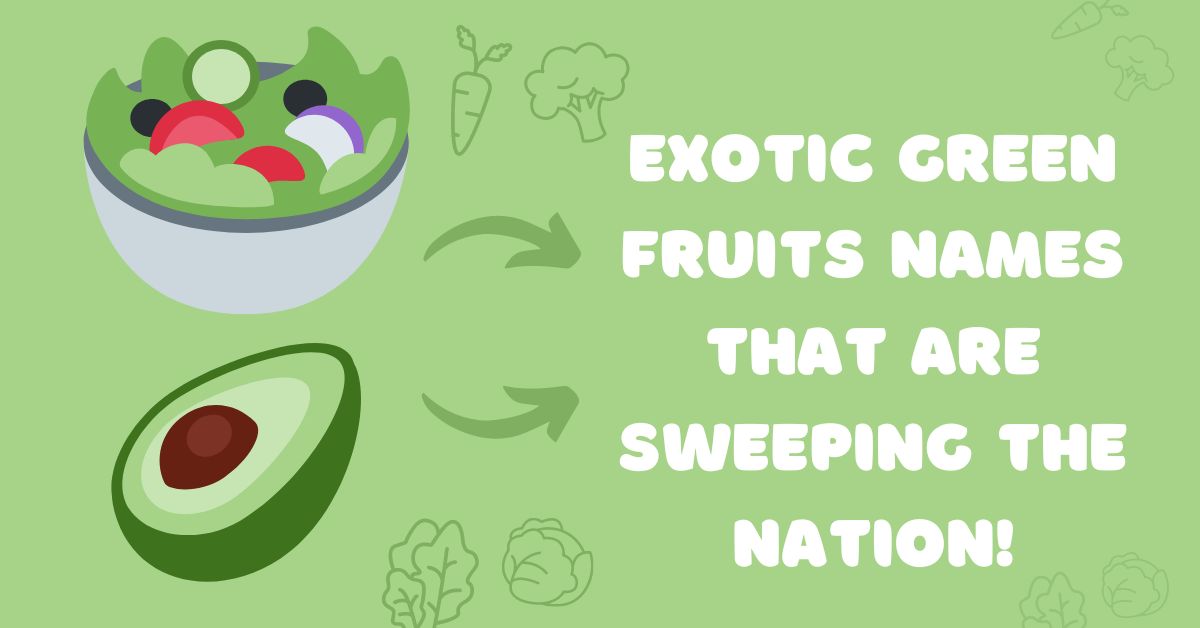 Exotic Green Fruits Names That Are Sweeping the Nation!
