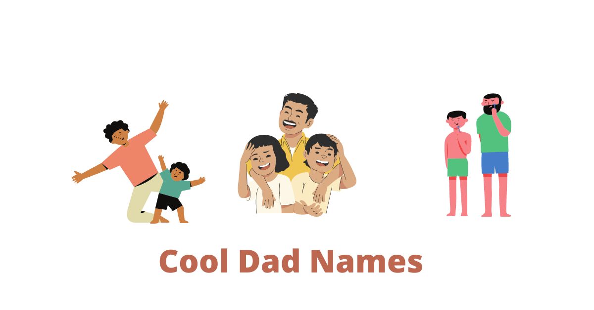 640 Funny, Popular and Cool Dad names to check out!